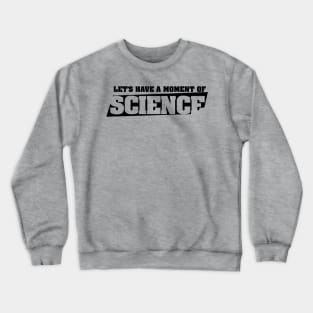 Let's have a moment of SCIENCE Crewneck Sweatshirt